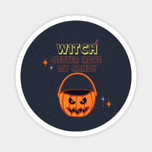 Witch Better Have My Candy - Cute Halloween Design Magnet